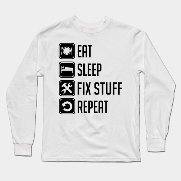 Eat Sleep Fix Stuff Repeat Long Sleeve T-Shirt by Aratack Kinder